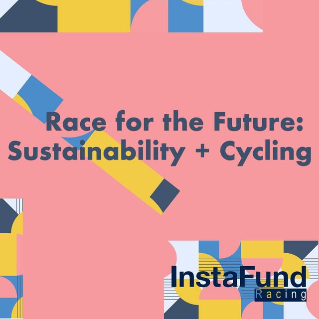Race for the Future: Sustainability and Cycling. A podcast by Instafund Racing